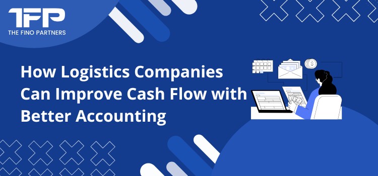 How Logistics Companies Can Improve Cash Flow with Better Accounting